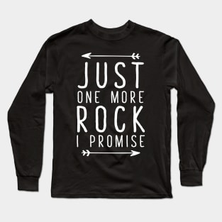 Just one more rock I promise Long Sleeve T-Shirt